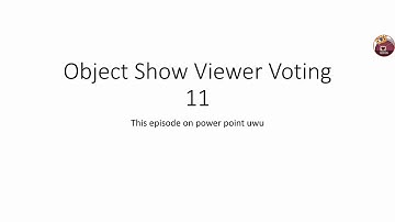 Object Show Viewer Voting Episode 11