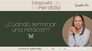 ¿Cuándo terminar una relacion? - Episodio 106 - Gaby Tanatóloga