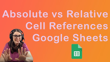 Absolute vs relative cell references in Google Sheets