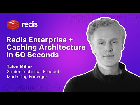 Redis Enterprise and Caching Architecture in 60 Seconds