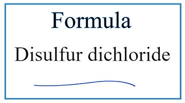 How to Write the Formula for Disulfur dichloride (S2Cl2)