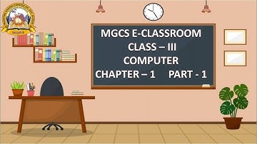 MGCS E-CLASS ROOM | Class -3 | Computer | Chapter -1