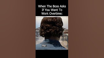 When The Boss Asks You To Work Overtime