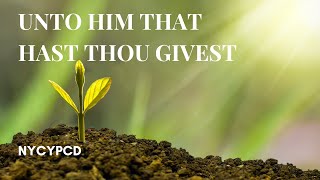 Unto Him that Hast Thou Givest