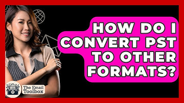 How Do I Convert PST To Other Formats? - TheEmailToolbox.com