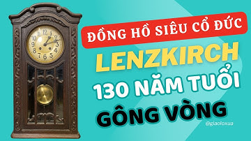 Lenzkirch Hơn 130 Tuổi - Đồng Hồ Cổ Đức – gông vòng 1 búa, âm ngân cổ điển | Giao Lộ Xưa