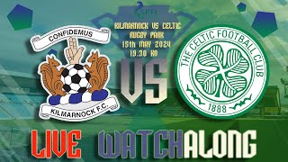 Kilmarnock Vs Celtic Live Watchalong 150524 Full Stream Vod