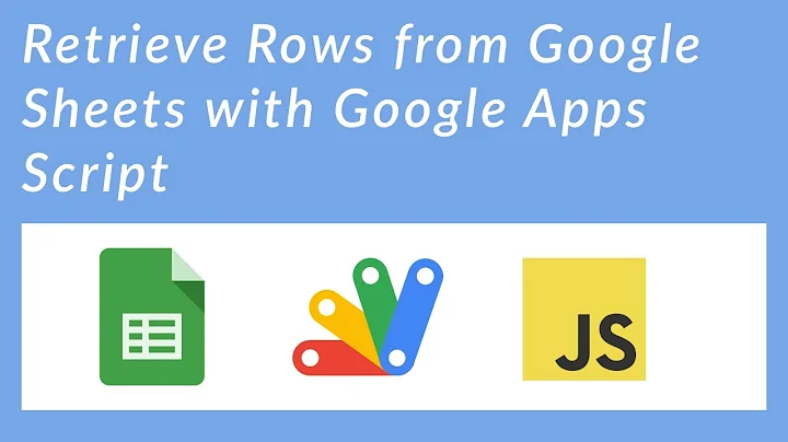 Retrieve Rows from Google Sheets with Google Apps Script