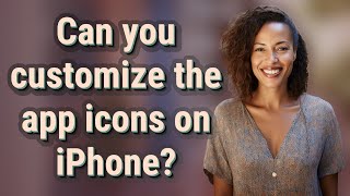 Can you customize the app icons on iPhone?