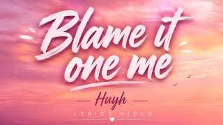 🎧 Blame It On Me – Huyh (Lyrics) |  Lyrics Video | Emotional Song