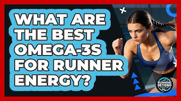 What Are The Best Omega-3s For Runner Energy? - Running Beyond Limits