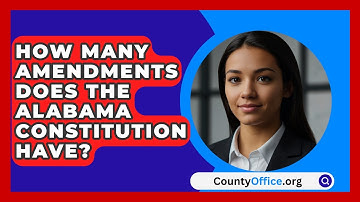 How Many Amendments Does the Alabama Constitution Have? - CountyOffice.org