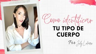 ¿COMO SABER QUE TIPO DE CUERPO TENGO?, reconoce tu figura, por July Latorre