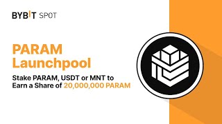 BYBIT Launchpool PARAM : Stake PARAM, USDT or MNT to Earn a Share of 20,000,000 PARAM!