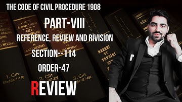 REVIEW  SECTION 114 AND ORDER 47 OF CPC  CODE OF CIVIL PROCEDURE 1908
