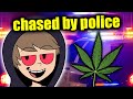 Smoking Weed and Running From the Police