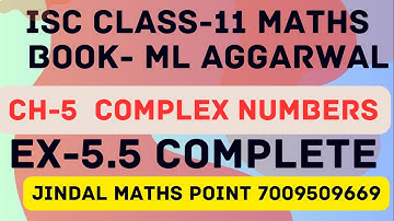 ISC Class 11 Math (2024-25) | M L Aggarwal | CH-5 Complex Numbers | Ex-5.5| Complete | PART-6