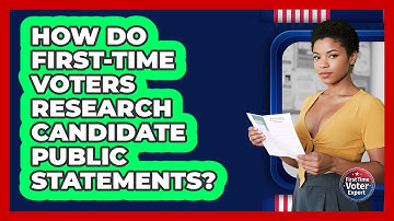 How Do First-time Voters Research Candidate Public Statements? - First Time Voter Expert