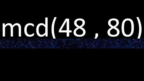 mcd 48 y 80 , maximo comun divisor , mcd(48 , 80) como se halla , ejemplos
