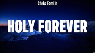 Chris Tomlin  Holy Forever (Lyrics) Phil Wickham, for KING & COUNTRY, Lauren Daigle