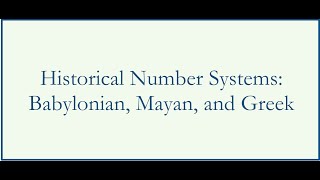 Sample Lecture  Video - Historical Number Systems:  Babylonian, Mayan, and Greek