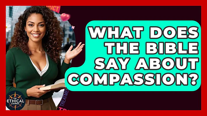 What Does The Bible Say About Compassion? - The Ethical Compass