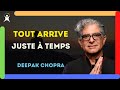 Tout arrivera au bon moment  vous resterez bouche be deepak chopra 