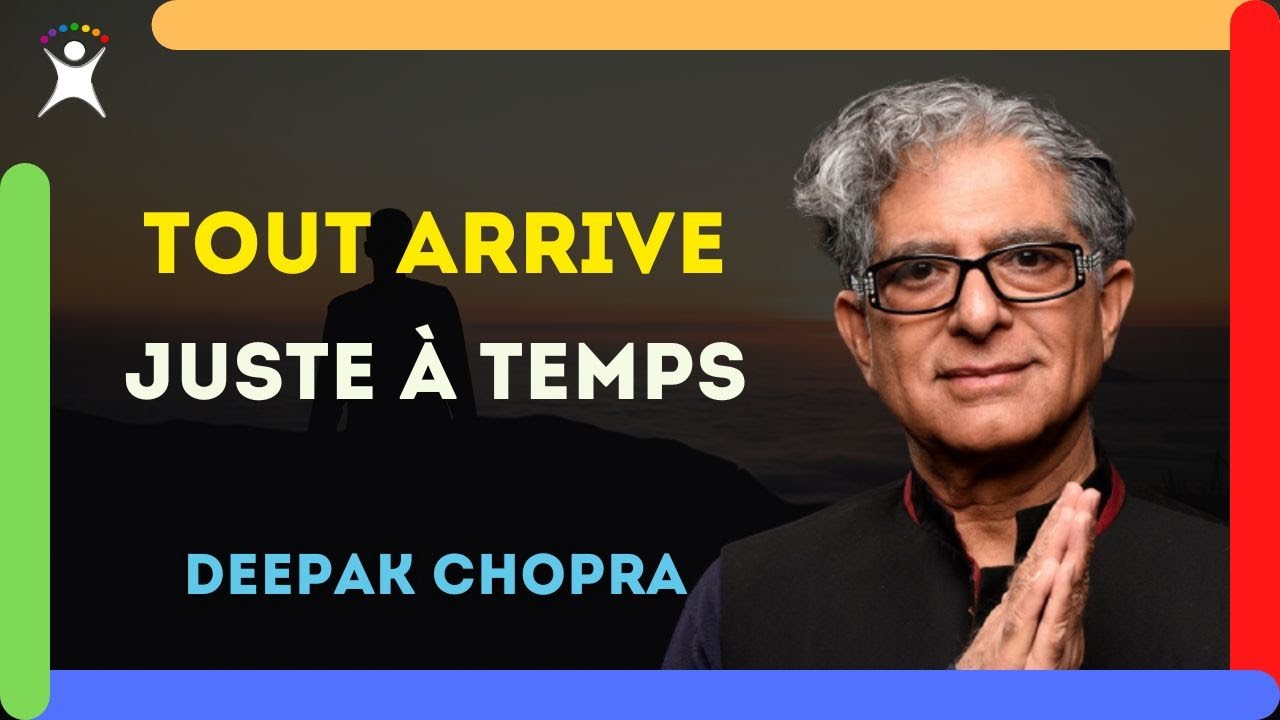 TOUT ARRIVERA AU BON MOMENT   Vous Resterez Bouche Be Deepak Chopra 