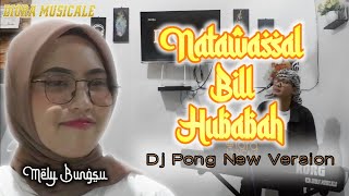 (SHOLAWAT) NATAWASAL BILL HUBABAH (COVER) ||DJ PONG NEW VERSION||MELY BUNGSU DIORA MUSICALE||