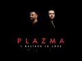 PLAZMA • I Believe In love