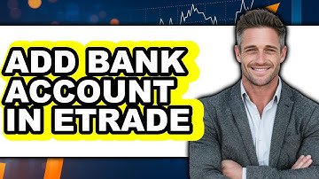 How to Add Bank Account in Etrade - Full Guide