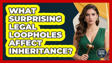 What Surprising Legal Loopholes Affect Inheritance? - Avoiding Common Legal Mistakes