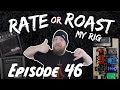 Rate or Roast My Rig - Episode 46