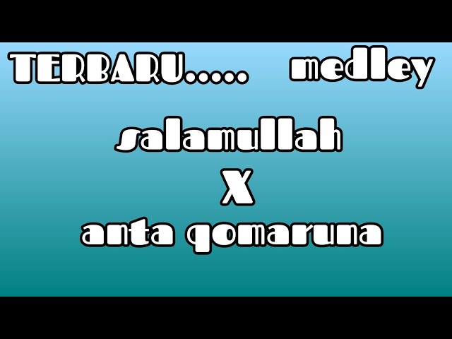 TERBARU...(MEDLEY) SALAMULLAH X ANTA QOMARUNA by makhrojinet class=