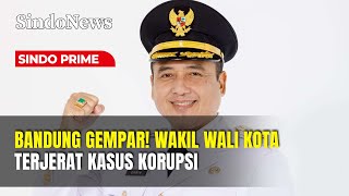 BANDUNG GEMPAR! Wakil Wali Kota Terjerat Kasus Korupsi | Sindo Prime