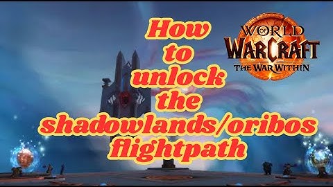 How to unlock the oribos flightpath in shadowlands content in world of warcraft