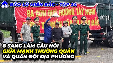 Tập 24: BÃO LŨ MIỀN BẮC | 8 Sang làm cầu nối giữa mạnh thường quân và quân đội địa phương