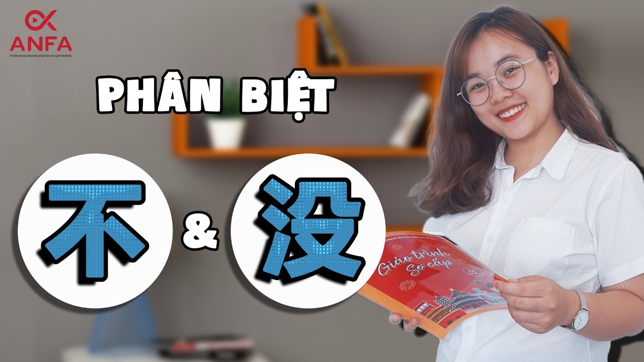 5 bí quyết giúp PHÂN BIỆT 不 và 没 | ANFA - Tiếng Trung cho người bắt đầu