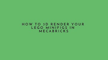 How To 3D Render Your Lego Minifigs In MecaBricks