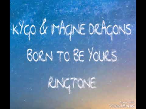 Kygo & Imagine Dragons - Born To Be Yours RINGTONE