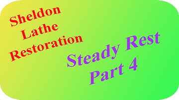 Sheldon Lathe Restoration, The Steady Rest: Part 4