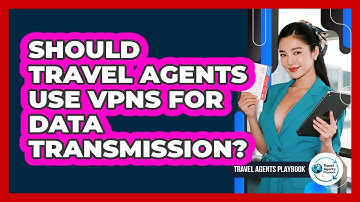 Should Travel Agents Use VPNs for Data Transmission?