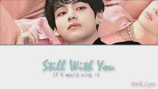 [Fan made] BTS V (Taehyung) - Still With You (Lyrics)