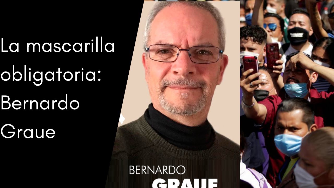 La mascarilla obligatoria: Bernardo Graue