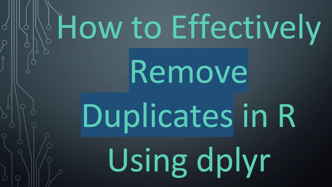 How to Effectively Remove Duplicates in R Using dplyr