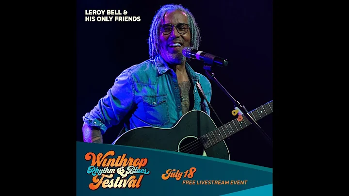 LeRoy Bell & His Only Friends - 2021 Winthrop Rhythm & Blues Virtual Festival Performance