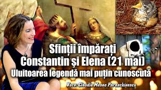 Sfintii imparati Constantin si Elena (21 mai) * Uluitoarea legenda mai putin cunoscuta