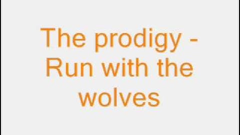 The Prodigy - Run with the Wolves
