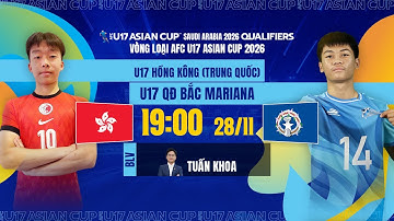 🔴TRỰC TIẾP: U17 HỒNG KÔNG (TRUNG QUỐC) - U17 QĐ BẮC MARIANA | VÒNG LOẠI AFC U17 ASIAN CUP 2026