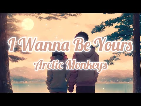 Arctic Monkeys I Wanna Be Yours Lyrics
